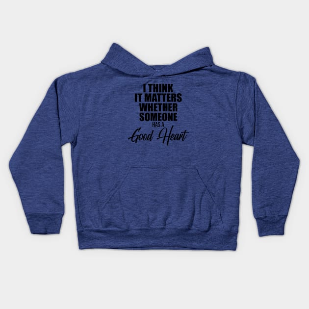 I think it matters whether someone has a good heart Kids Hoodie by potatonamotivation